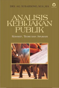 Analisis kebijakan publik: konsep, teori dan aplikasi