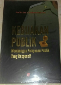 Kebijakan publik: membangun pelayanan publik yang responsif