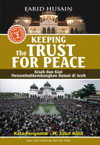 Keeping the Trust for Peace: Kisah Dan Kiat Menumbuhkembangkan Damai Di Aceh