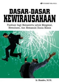 Dasar-dasar kewirausahaan : panduan bagi mahasiswa untuk mengenal, memahami, dan memasuki dunia bisnis