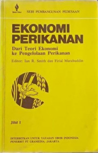 Ekonomi perikanan : dari teori ekonomi ke pengelolaan perikanan (jilid I)