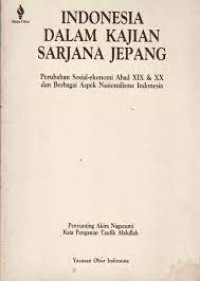 Indonesia dalam kajian sarjana jepang: perubahan sosial-ekonomi abad XIX & XX dan berbagai aspek nasionalisme indonesia