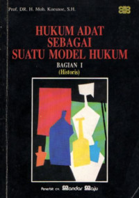 Hukum adat sebagai suatu model hukum bagian I : historis