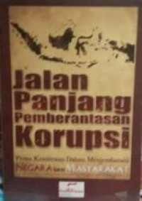 Jalan panjang pemberantasan korupsi : peran 'kemitraan' dalam menjembatani negara dan masyarakat