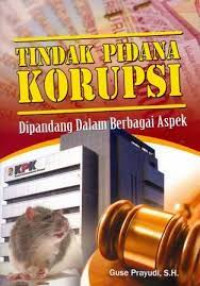 Tindak pidana korupsi: dipandang dalam berbagai aspek