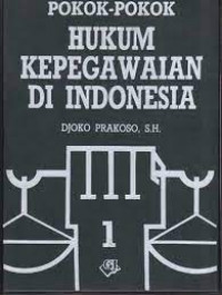 Pokok-pokok hukum kepegawaian di indonesia (Buku 1)