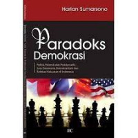 Paradoks demokrasi : politik, polemik dan problematik : satu dasawarsa demokratisasi dan relokasi kekuatan di indonesia