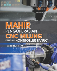 Mahir Pengoperasian CNC Milling Dengan Kontroller Fanuc