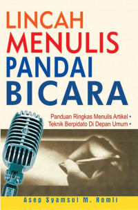 Lincah menulis pandai bicara : penduan ringkas menulis artikel & teknik berpidato di depan umum