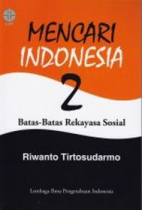 Mencari Indonesia 2 : batas-batas rekayasa sosial