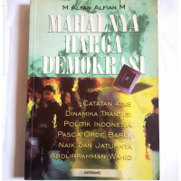 Mahalnya harga demokrasi : catatan atas dinamika transisi politik Indonesia pasca orde baru, naik dan jatuhnya Abdurrachman Wachid