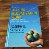 Making globalization Work : Menyiasati Globalisasi Menuju Dunia yang lebih adil