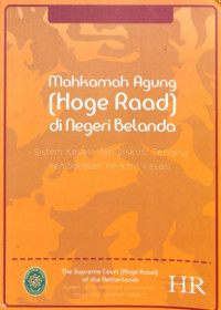 Mahkamah Agung (hoge road) di negeri Belanda : sistem kasasi dan diskusi tentang pembatasan perkara kasasi
