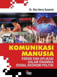 Komunikasi manusia : esensi dan aplikasi dalam dinamika sosial ekonomi politik