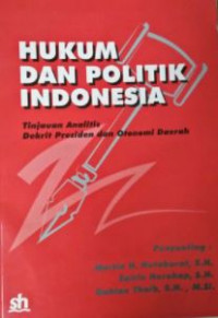 Hukum dan politik Indonesia : tinjauan analitis dekrit Presiden dan otonomi daerah