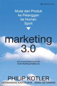 Marketing 3.0 mulai dari produk ke pelanggan ke human spirit