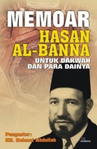 Memoar Hasan Al-Banna : untuk dakwah dan para da'inya