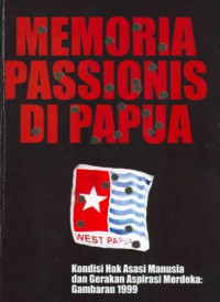 Memoria passionis di Papua : kondisi hak asasi manusia di Tanah Papua dan gerakan aspirasi merdeka : gambaran 1999