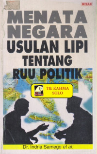 Menata negara : usulan LIPI tentang RUU politik