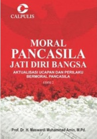 Moral pancasila jati diri bangsa: aktualisasi ucapan dan perilaku bermoral pancasila