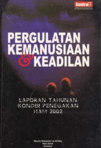 Pergulatan kemanusiaan dan keadilan : laporan tahunan kondisi penegakan HAM 2002