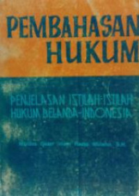 Pembahasan hukum : penjelasan istilah-istilah hukum Belanda-Indonesia