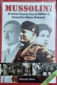 Mussolini di antara bayang-bayang hitler dan romantika Clara Petacci