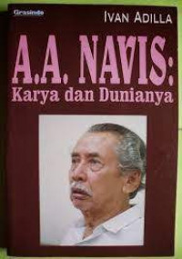 A.A. Navis: karya dan dunianya