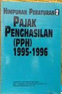 Himpunan peraturan 2: pajak penghasilan (PPH) 1995-1996