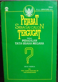 Pejabat sebagai calon tergugat dalam peradilan tata usaha negara (buku kedua)