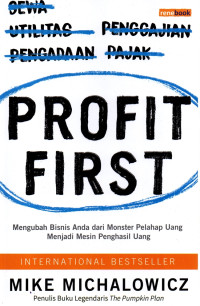 Profit First : Mengubah Bisnis Anda dari Monster Pelahap Uang Menjadi Mesin Penghasil Uang