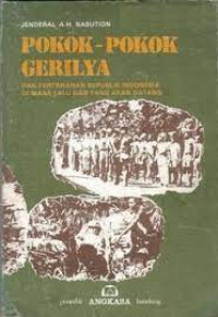 Pokok-pokok gerilya: dan pertahanan republik indonesia di masa lalu dan yang akan datang