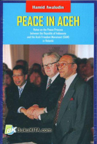 Peace in Aceh : notes on the peace process between the republic of Indonesia and the Aceh freedom movement (GAM) in Hesinki