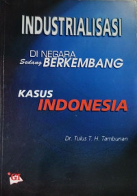 Industrialisasi di negara sedang berkembang : kasus Indonesia