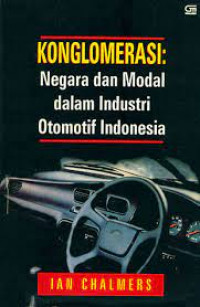 Konglomerasi : negara dan modal dalam industri otomotif