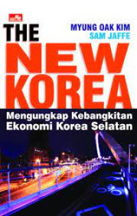 The New Korea : mengungkap kebangkitan ekonomi Korea Selatan