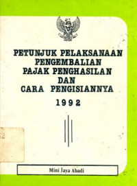 Petunjuk pelaksanaan pengembalian pajak penghasilan dan cara pengisiannya 1992