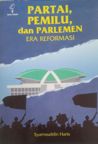 Partai, pemilu, dan parlemen era reformasi