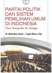 Partai politik dan sistem pemilihan umum di indonesia: teori, konsep dan isu strategis