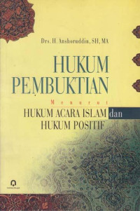 Hukum pembuktian menurut hukum acara Islam dan hukum positif