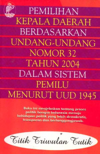 Pemilihan kepala daerah berdasarkan Undang-undang nomor 32 tahun 2004 dalam sistem pemilu menurut UUD 1945