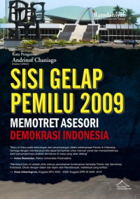 Sisi gelap pemilu 2009 potret aksesori demokrasi Indonesia