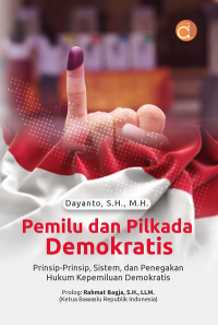 Pemilu dan PIlkada Demokratis: Prinsip-Prinsip,Sistem, dan Penegakan Hukum Kepemiluan Demokratis