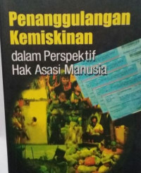 Penanggulangan kemiskinan : dalam perspektif hak asasi manusia