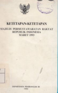 Ketetapan-ketetapan : majelis permusyawaratan rakyat Republik Indonesia Maret 1993