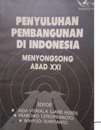 Penyuluhan pembangunan Indonesia : menyongsong abad XXI