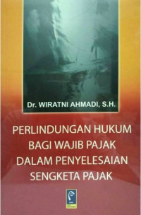 Perlindungan hukum bagi wajib pajak dalam penyelesaian sengketa pajak