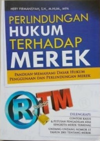 Perlindungan hukum terhadap merek : panduan memahami dasar hukum penggunaan dan perlindungan merek