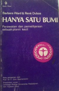 Hanya satu bumi : perawatan dan pemeliharaan sebuah planit kecil