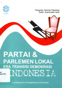 Partai dan parlemen lokal era transisi demokrasi di Indonesia : studi kinerja partai-partai di DPRD kabupaten/kota